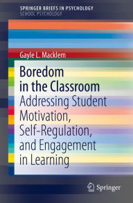 Title: Boredom in the Classroom: Addressing Student Motivation, Self-Regulation, and Engagement in Learning, Author: Gayle L. Macklem