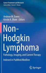 Title: Non-Hodgkin Lymphoma: Pathology, Imaging, and Current Therapy, Author: Andrew M. Evens