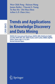 Title: Trends and Applications in Knowledge Discovery and Data Mining: PAKDD 2014 International Workshops: DANTH, BDM, MobiSocial, BigEC, CloudSD, MSMV-MBI, SDA, DMDA-Health, ALSIP, SocNet, DMBIH, BigPMA,Tainan, Taiwan, May 13-16, 2014. Revised Selected Papers, Author: Wen-Chih Peng