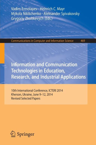 Information and Communication Technologies in Education, Research, and Industrial Applications: 10th International Conference, ICTERI 2014, Kherson, Ukraine, June 9-12, 2014, Revised Selected Papers