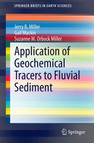 Title: Application of Geochemical Tracers to Fluvial Sediment, Author: Jerry R. Miller