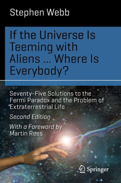 If the Universe Is Teeming with Aliens ... WHERE IS EVERYBODY?: Seventy-Five Solutions to the Fermi Paradox and the Problem of Extraterrestrial Life / Edition 2