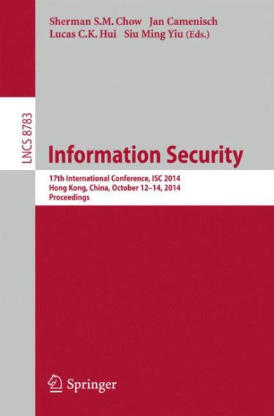Information Security: 17th International Conference, ISC 2014, Hong Kong, China, October 12-14, 2014, Proceedings