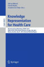 Knowledge Representation for Health Care: 6th International Workshop, KR4HC 2014, held as part of the Vienna Summer of Logic, VSL 2014, Vienna, Austria, July 21, 2014. Revised Selected Papers