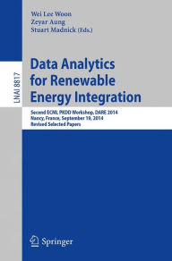 Title: Data Analytics for Renewable Energy Integration: Second ECML PKDD Workshop, DARE 2014, Nancy, France, September 19, 2014, Revised Selected Papers, Author: Wei Lee Woon