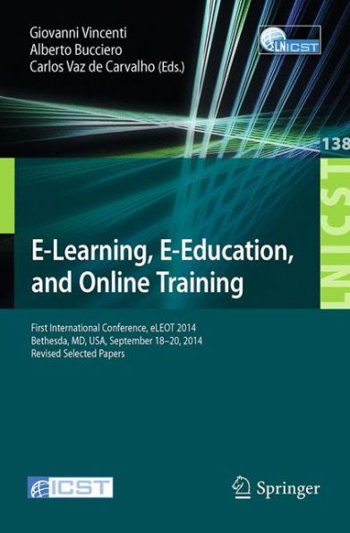 E-Learning, E-Education, and Online Training: First International Conference, eLEOT 2014, Bethesda, MD, USA, September 18-20, 2014, Revised Selected Papers