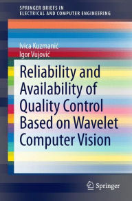 Title: Reliability and Availability of Quality Control Based on Wavelet Computer Vision, Author: Ivica Kuzmanic