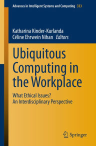 Title: Ubiquitous Computing in the Workplace: What Ethical Issues? An Interdisciplinary Perspective, Author: Katharina Kinder-Kurlanda