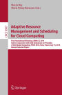 Adaptive Resource Management and Scheduling for Cloud Computing: First International Workshop, ARMS-CC 2014, held in Conjunction with ACM Symposium on Principles of Distributed Computing, PODC 2014, Paris, France, July 15, 2014, Revised Selected Papers