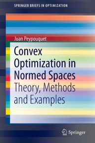 Title: Convex Optimization in Normed Spaces: Theory, Methods and Examples, Author: Juan Peypouquet