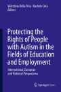 Protecting the Rights of People with Autism in the Fields of Education and Employment: International, European and National Perspectives