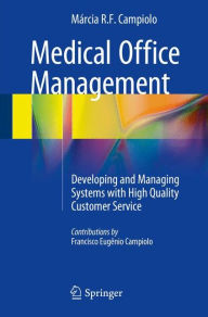Title: Medical Office Management: Developing and Managing Systems with High Quality Customer Service, Author: Márcia R. F. Campiolo