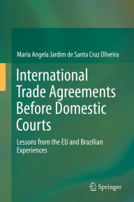 Title: International Trade Agreements Before Domestic Courts: Lessons from the EU and Brazilian Experiences, Author: Maria Angela Jardim de Santa Cruz Oliveira