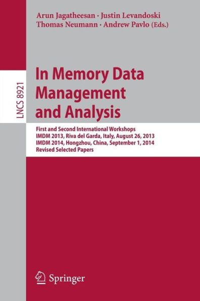 In Memory Data Management and Analysis: First and Second International Workshops, IMDM 2013, Riva del Garda, Italy, August 26, 2013, IMDM 2014, Hongzhou, China, September 1, 2014, Revised Selected Papers