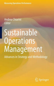 Title: Sustainable Operations Management: Advances in Strategy and Methodology, Author: Andrea Chiarini