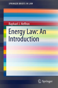 Title: Energy Law: An Introduction, Author: Raphael J. Heffron
