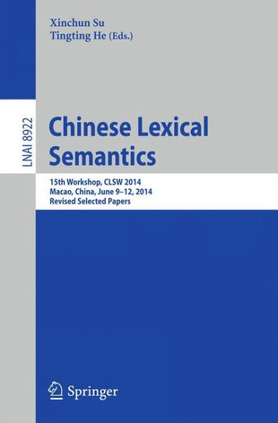 Chinese Lexical Semantics: 15th Workshop, CLSW 2014, Macao, China, June 9--12, 2014, Revised Selected Papers