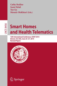 Title: Smart Homes and Health Telematics: 12th International Conference, ICOST 2014, Denver, CO, USA, June 25-27, 2014, Revised Papers, Author: Cathy Bodine