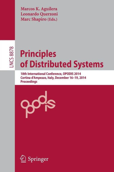 Principles of Distributed Systems: 18th International Conference, OPODIS 2014, Cortina d'Ampezzo, Italy, December 16-19, 2014. Proceedings