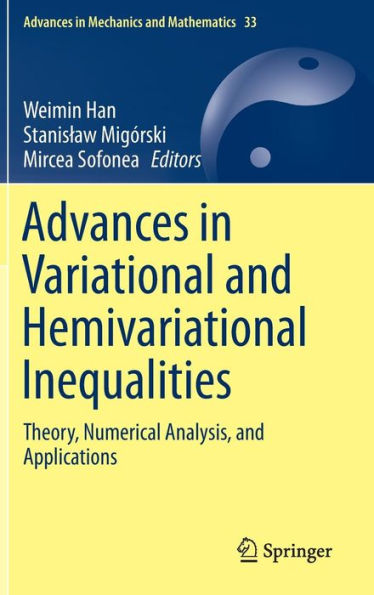 Advances Variational and Hemivariational Inequalities: Theory, Numerical Analysis, Applications