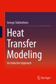 Title: Heat Transfer Modeling: An Inductive Approach, Author: George Sidebotham