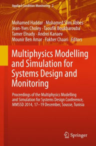 Title: Multiphysics Modelling and Simulation for Systems Design and Monitoring: Proceedings of the Multiphysics Modelling and Simulation for Systems Design Conference, MMSSD 2014, 17-19 December, Sousse, Tunisia, Author: Mohamed Haddar