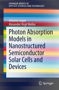 Title: Photon Absorption Models in Nanostructured Semiconductor Solar Cells and Devices, Author: Antonio Luque