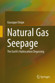 Title: Natural Gas Seepage: The Earth's Hydrocarbon Degassing, Author: Giuseppe Etiope