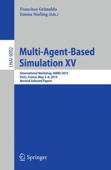 Multi-Agent-Based Simulation XV: International Workshop, MABS 2014, Paris, France, May 5-6, 2014, Revised Selected Papers