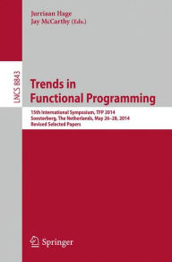 Title: Trends in Functional Programming: 15th International Symposium, TFP 2014, Soesterberg, The Netherlands, May 26-28, 2014. Revised Selected Papers, Author: Jurriaan Hage