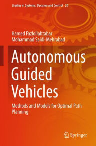 Title: Autonomous Guided Vehicles: Methods and Models for Optimal Path Planning, Author: Hamed Fazlollahtabar