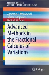Title: Advanced Methods in the Fractional Calculus of Variations, Author: Agnieszka B. Malinowska