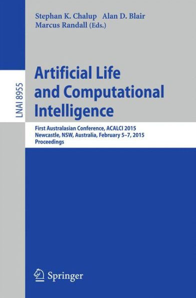 Artificial Life and Computational Intelligence: First Australasian Conference, ACALCI 2015, Newcastle, NSW, Australia, February 5-7, 2015, Proceedings