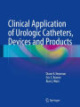 Clinical Application of Urologic Catheters, Devices and Products