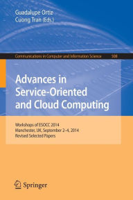 Title: Advances in Service-Oriented and Cloud Computing: Workshops of ESOCC 2014, Manchester, UK, September 2-4, 2014, Revised Selected Papers, Author: Guadalupe Ortiz