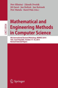Title: Mathematical and Engineering Methods in Computer Science: 9th International Doctoral Workshop, MEMICS 2014, Telc, Czech Republic, October 17--19, 2014, Revised Selected Papers, Author: Petr Hlinený