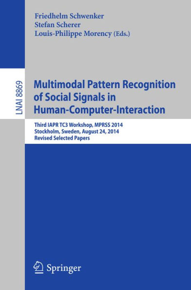 Multimodal Pattern Recognition of Social Signals in Human-Computer-Interaction: Third IAPR TC3 Workshop, MPRSS 2014, Stockholm, Sweden, August 24, 2014, Revised Selected Papers