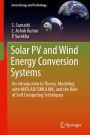 Solar PV and Wind Energy Conversion Systems: An Introduction to Theory, Modeling with MATLAB/SIMULINK, and the Role of Soft Computing Techniques