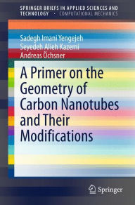 Title: A Primer on the Geometry of Carbon Nanotubes and Their Modifications, Author: Sadegh Imani Yengejeh