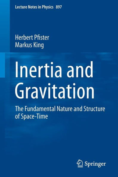 Inertia and Gravitation: The Fundamental Nature and Structure of Space-Time