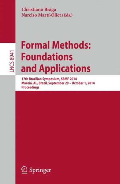 Formal Methods: Foundations and Applications: 17th Brazilian Symposium, SBMF 2014, Maceió, AL, Brazil, September 29--October 1, 2014. Proceedings