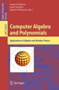 Title: Computer Algebra and Polynomials: Applications of Algebra and Number Theory, Author: Jaime Gutierrez