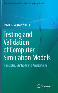 Title: Testing and Validation of Computer Simulation Models: Principles, Methods and Applications, Author: David J. Murray-Smith
