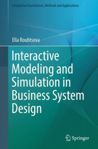 Title: Interactive Modeling and Simulation in Business System Design, Author: Ella Roubtsova