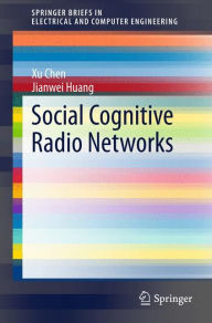 Title: Social Cognitive Radio Networks, Author: Xu Chen