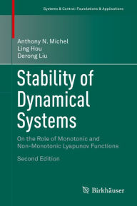 Title: Stability of Dynamical Systems: On the Role of Monotonic and Non-Monotonic Lyapunov Functions, Author: Anthony N. Michel