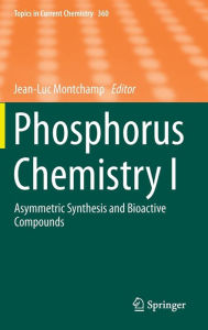 Title: Phosphorus Chemistry I: Asymmetric Synthesis and Bioactive Compounds, Author: Jean-Luc Montchamp