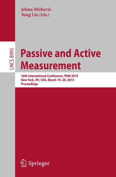 Passive and Active Measurement: 16th International Conference, PAM 2015, New York, NY, USA, March 19-20, 2015, Proceedings