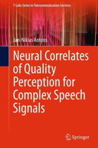 Title: Neural Correlates of Quality Perception for Complex Speech Signals, Author: Jan-Niklas Antons