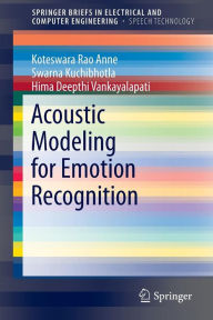 Title: Acoustic Modeling for Emotion Recognition, Author: Koteswara Rao Anne